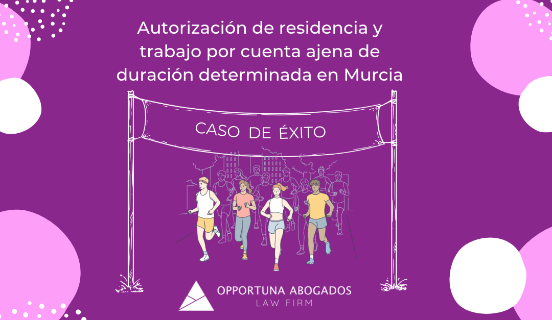 Autorización de residencia y trabajo por cuenta ajena de duración determinada en Murcia